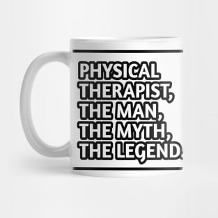 Physical Therapist  The Man The Myth The Legend, Gift for male physical therapist Mug